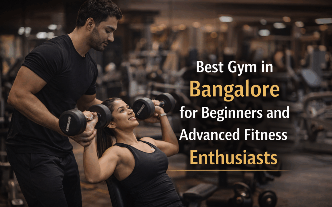 Best Gym in Bangalore for Beginners and Advanced Fitness Enthusiasts