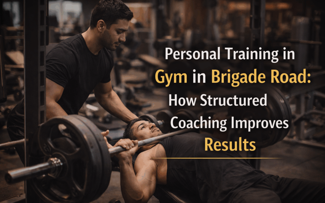 Personal Training in Gym in Brigade Road: How Structured Coaching Improves Results